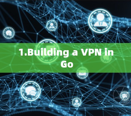 1.Building a VPN in Go 1.Building a VPN in Go